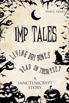Imp Tales: Living Dry Bones Dead on Their Feet by Geary, Dar-C