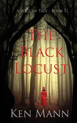 The Black Locust: A Wiccan Tale - Book 1 by Mann, Ken