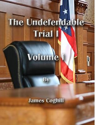 The Undefendable Trial 1 Volume 1 by Coghill, James