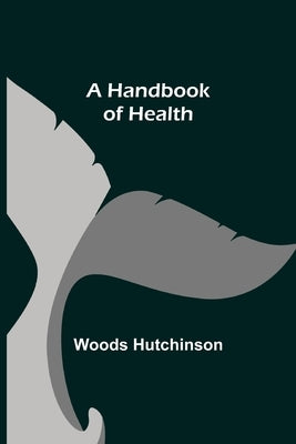 A Handbook of Health by Hutchinson, Woods