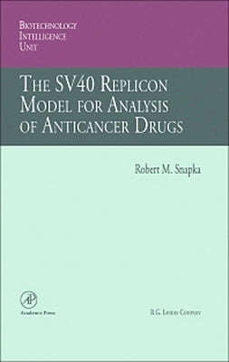 The Sv40 Replicon Model for Analysis of Anticancer Drugs by Snapka, Robert M.