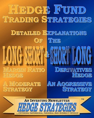 Hedge Fund Trading Strategies Detailed Explanations Of The Long Short & Short Long by An Investing Newsletter, Hedge Strateige