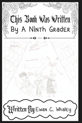 This Book Was Written By a Ninth Grader by Whaley, Ewan C.