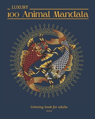 100 LUXURY Animal Mandala Coloring book for adults: 100 Beautiful drawings to color. Animals and Insects. Varied level of difficulty. Large 8x10 forma by Mandala, En-G Everyday