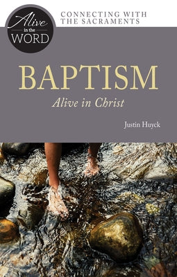 Baptism, Alive in Christ by Huyck, Justin