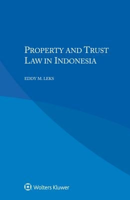 Property and Trust Law in Indonesia by M. Leks, Eddy