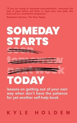 Someday Starts Today by Holden, Kyle