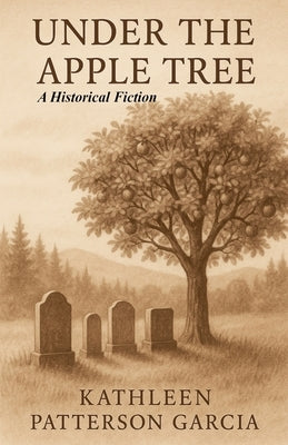 Under the Apple Tree: A Historical Fiction by Garcia, Kathleen Patterson
