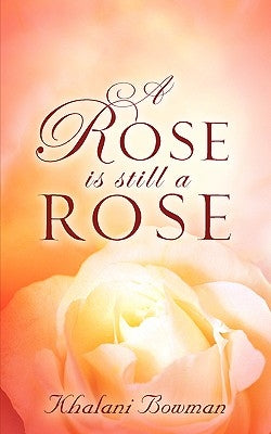A Rose is Still A Rose by Bowman, Khalani