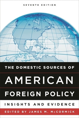 Domestic Sources of American Foreign Policy: Insights and Evidence by McCormick, James M.