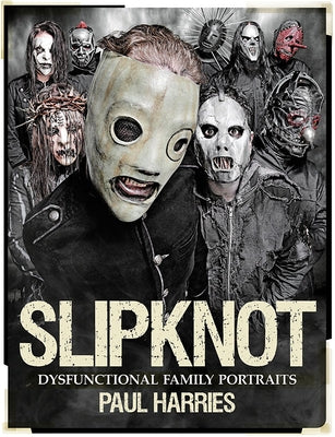 Slipknot: Dysfunctional Family Portraits by Harries, Paul