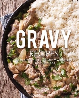Gravy Recipes: Enjoy the Magic of Gravy with Easy Gravy Recipes by Press, Booksumo
