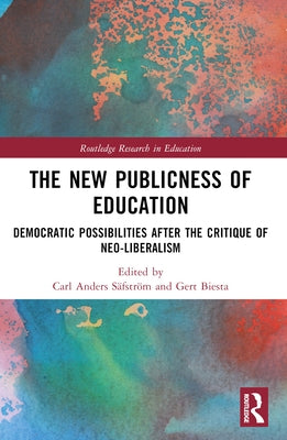The New Publicness of Education: Democratic Possibilities After the Critique of Neo-Liberalism by Anders S?fstr?m, Carl