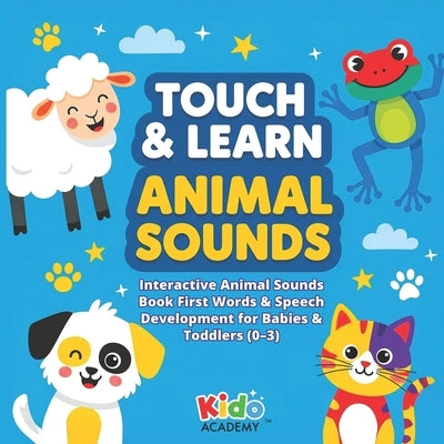 Touch & Learn Animal Sounds: Interactive Animal Sounds Book - First Words & Speech Development for Babies & Toddlers (Ages 0-3) by Academy, Kido