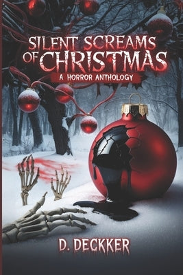 Silent Screams of Christmas: A Horror Anthology by Deckker, Dinesh