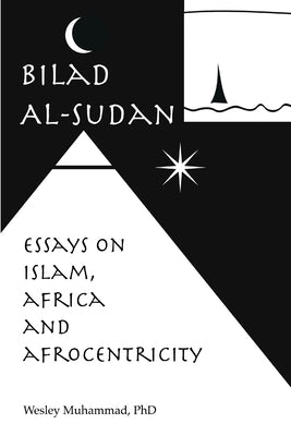 Bilad Al-Sudan: Islam, Africa and Afrocentricity by Muhammad, Wesley