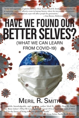 Have We Found Our Better Selves?: (What We Can Learn from Covid-19) by Smith, Meril R.