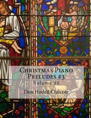 Christmas Piano Preludes #3 Volume 51 by Chilcote, Don Hodell