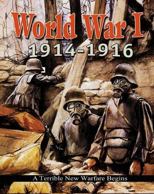 World War I: 1914-1916 - A Terrible New Warfare Begins by Gould, Jane