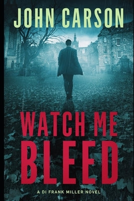 Watch Me Bleed by Carson, John