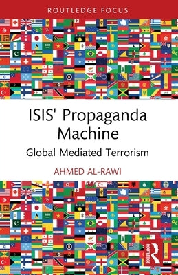 ISIS' Propaganda Machine: Global Mediated Terrorism by Al-Rawi, Ahmed