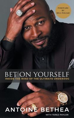 Bet on Yourself: Inside the Mind of the Ultimate Underdog by Bethea, Antoine
