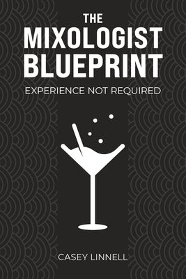 The Mixologist Blueprint: Experience Not Required by Linnell, Casey Mason