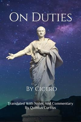 On Duties: A Guide To Conduct, Obligations, And Decision-Making by Curtius, Quintus