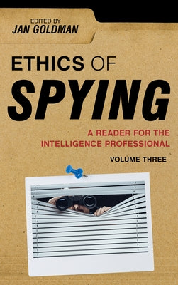 Ethics of Spying: A Reader for the Intelligence Professional, Volume 3 by Goldman, Jan