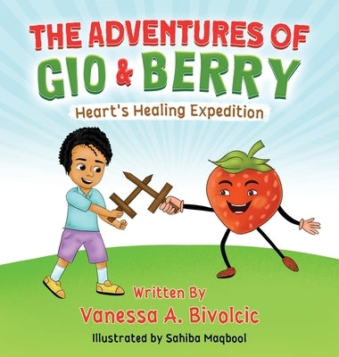 The Adventures of Gio & Berry: Heart's Healing Expedition by Bivolcic, Vanessa A.