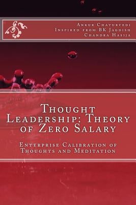 Thought Leadership: Theory of Zero Salary: Enterprise Calibration of Thoughts and Meditation by Chaturvedi, Ankur