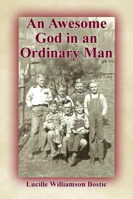 An Awesome God in an Ordinary Man by Bostic, Lucille Williamson