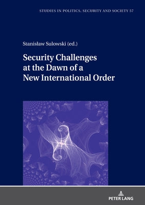 Security Challenges at the Dawn of a New International Order by Sulowski, Stanislaw
