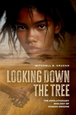 Looking Down the Tree: The Evolutionary Biology of Human Origins by Cruzan, Mitchell B.