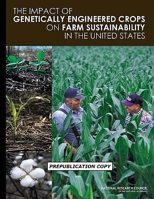 The Impact of Genetically Engineered Crops on Farm Sustainability in the United States by National Research Council
