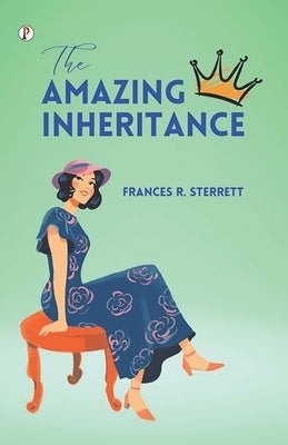 The Amazing Inheritance by Sterrett, Frances R.