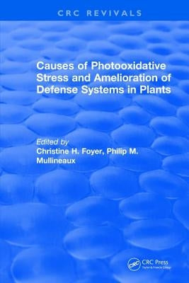 Causes of Photooxidative Stress and Amelioration of Defense Systems in Plants by Foyer, Christine H.