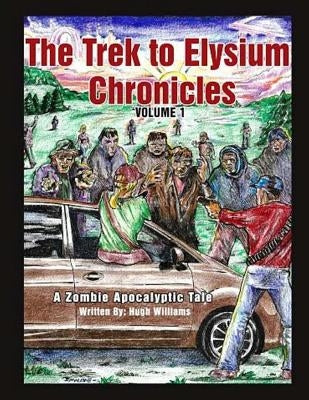 The Trek to Elysium Chronicles: Volume 1: A Zombie ApocalytpicTale by Williams, Hugh Richard