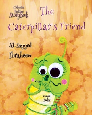 The Caterpillar's Friend by Ibraheem, Al-Sayyed