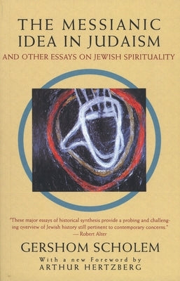 The Messianic Idea in Judaism: And Other Essays on Jewish Spirituality by Scholem, Gershom