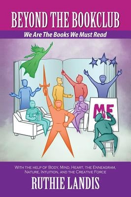 Beyond the Bookclub: We Are The Books We Must Read by Landis, Ruthie