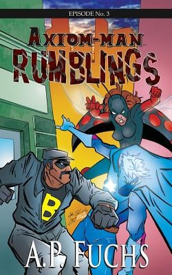 Axiom-man: Rumblings: A Superhero Novel [Axiom-Man Saga Episode No. 3] by Fuchs, A. P.