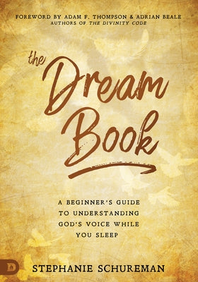 The Dream Book: A Beginner's Guide to Understanding God's Voice While You Sleep by Schureman, Stephanie