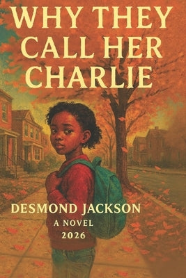 Why They Call Her Charlie by Jackson, Desmond