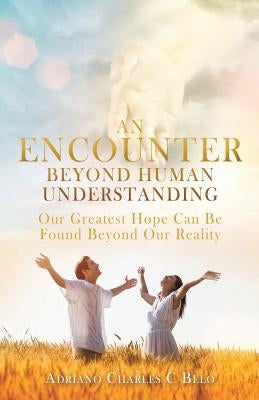 An Encounter Beyond Human Understanding by Belo, Adriano Charles C.