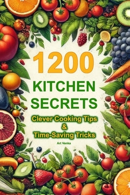 1200 Kitchen Secrets: Clever Cooking Tips & Time-Saving Tricks by Venka, Art