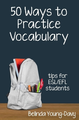 Fifty Ways to Practice Vocabulary: Tips for ESL/EFL Students by Young-Davy, Belinda