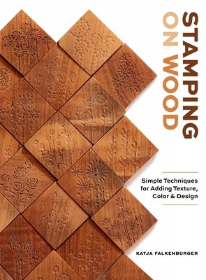 Stamping on Wood: Simple Techniques for Adding Texture, Color, and Design by Falkenburger, Katja