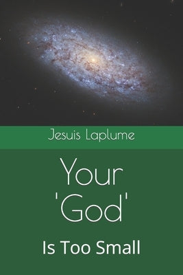 Your 'God': Is Too Small by Laplume, Jesuis
