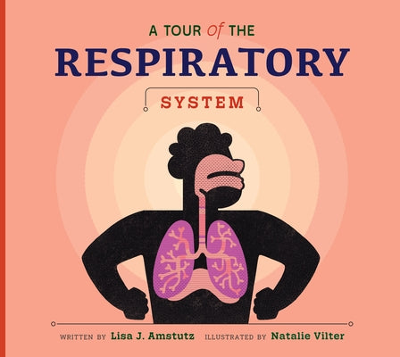 A Tour of the Respiratory System by Amstutz, Lisa J.